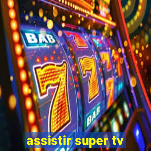 assistir super tv